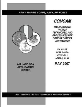 portada Comcam: Multi-Service Tactics, Techniques, and Procedures for Combat Camera Operations (FM 3-55.12 / MCRP 3-33.7A / NTTP 3-61. (in English)
