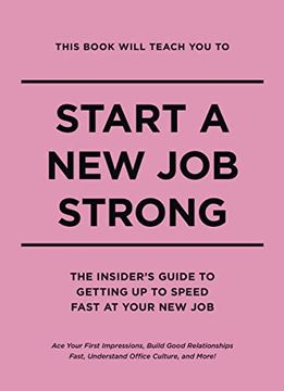 portada This Book Will Teach you to Start a new job Strong: The Insider's Guide to Getting up to Speed Fast at Your new job