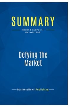 portada Summary: Defying the Market: Review and Analysis of the Leebs' Book (en Inglés)