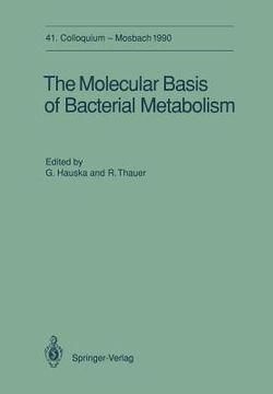 portada the molecular basis of bacterial metabolism: 41. colloquium, 5.-7. april 1990 (en Inglés)