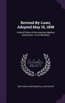 portada Revised By-Laws, Adopted May 16, 1898: Code of Ethics of the American Medical Association. List of Members (en Inglés)