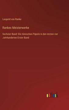portada Rankes Meisterwerke: Sechster Band: Die römischen Päpste in den letzten vier Jahrhunderten Erster Band (en Alemán)