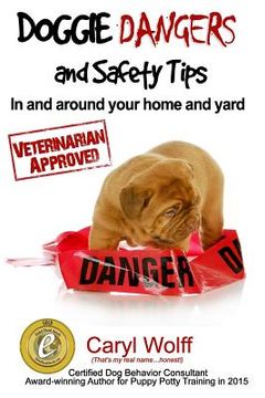 portada Doggie Dangers and Safety Tips: Preventing Accidents In and Around Your Home and Yard (en Inglés)