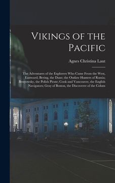 portada Vikings of the Pacific: The Adventures of the Explorers Who Came From the West, Eastward; Bering, the Dane; the Outlaw Hunters of Russia; Beny (in English)
