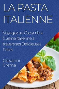 portada La Pasta Italienne: Voyagez au Coeur de la Cuisine Italienne à travers ses Délicieuses Pâtes (en Francés)