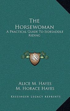 portada the horsewoman: a practical guide to sidesaddle riding (en Inglés)