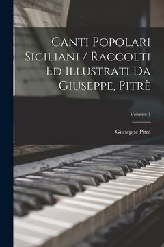 portada Canti Popolari Siciliani / Raccolti Ed Illustrati Da Giuseppe, Pitrè; Volume 1 (en Italiano)