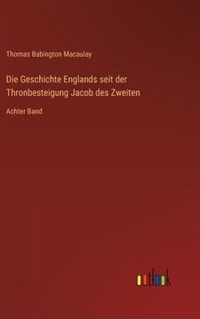 portada Die Geschichte Englands seit der Thronbesteigung Jacob des Zweiten: Achter Band (in German)