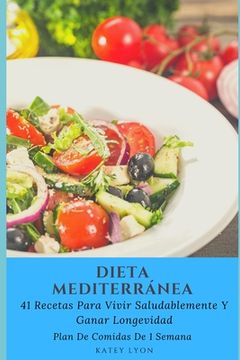 portada Dieta Mediterránea 41 Recetas Para Vivir Saludablemente Y Ganar Longevidad. Plan De Comidas De 1 Semana (in Spanish)