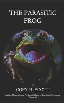 portada The Parasitic Frog: By Sharing Courage, Love, and Hope, We Find a Future Never Imagined (in English)