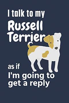 portada I Talk to my Russell Terrier as if i'm Going to get a Reply: For Russell Terrier Puppy Fans (en Inglés)