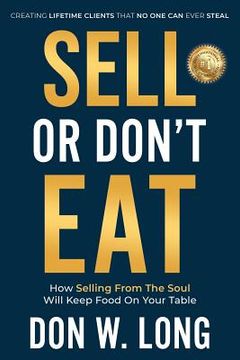 portada Sell or Don't Eat: How Selling From the Soul Will Keep Food on Your Table