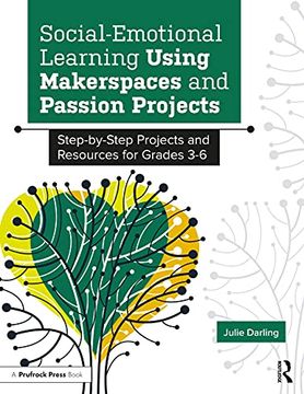 portada Social-Emotional Learning Using Makerspaces and Passion Projects: Step-By-Step Projects and Resources for Grades 3-6 (en Inglés)