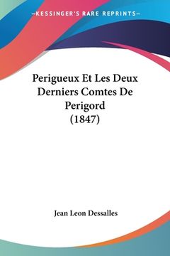 portada Perigueux Et Les Deux Derniers Comtes De Perigord (1847) (en Francés)