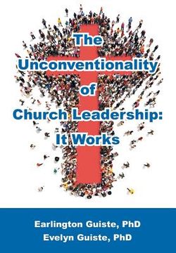 portada The Unconventionality of Church Leadership: It Works (en Inglés)