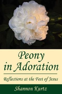 portada peony in adoration: reflections at the feet of jesus (en Inglés)