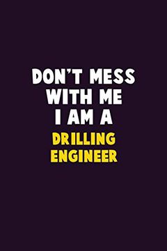 portada Don't Mess With me, i am a Drilling Engineer: 6x9 Career Pride 120 Pages Writing Nots (in English)