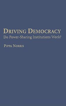 portada Driving Democracy Hardback: Do Power Sharing Institutions Work? (in English)