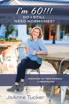 portada I'm 60!!! Do I Still Need Hormones?: Discover the New Normal in Menopause (en Inglés)