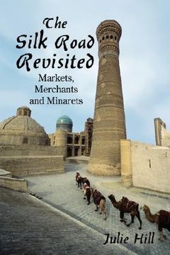 portada the silk road revisited: markets, merchants and minarets