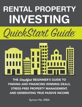 portada Rental Property Investing Quickstart Guide: The Simplified Beginner'S Guide to Finding and Financing Winning Deals, Stress-Free Property Management, and Generating True Passive Income (en Inglés)