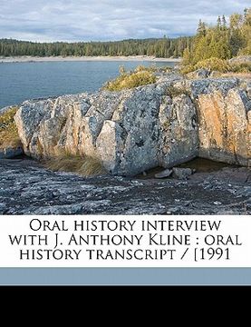 portada oral history interview with j. anthony kline: oral history transcript / [199 (en Inglés)