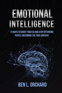 portada Emotional Intelligence: 13 Ways To Boost Your EQ And Stop Offending People (Becoming The True Empath)