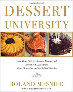 portada Dessert University: More Than 300 Spectacular Recipes and Essential Lessons From White House Pastry Chef Roland Mesnier (en Inglés)