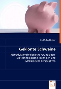portada Geklonte Schweine: Reproduktionsbiologische Grundlagen, Biotechnologische Techniken und Medizinische Perspektiven