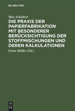 portada Die Praxis der Papierfabrikation mit Besonderer Berücksichtigung der Stoffmischungen und Deren Kalkulationen (en Alemán)