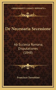portada De Necessaria Secessione: Ab Ecclesia Romana, Disputationes (1848) (en Latin)