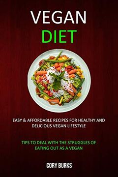 portada Vegan Diet: Easy & Affordable Recipes for Healthy & Delicious Vegan Lifestyle (Tips to Deal With the Struggles of Eating out as a Vegan)