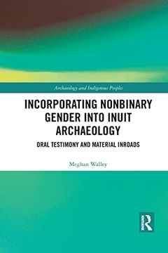 portada Incorporating Nonbinary Gender Into Inuit Archaeology: Oral Testimony and Material Inroads (en Inglés)