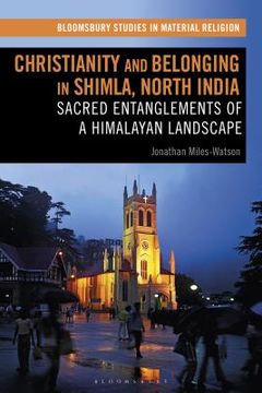 portada Christianity and Belonging in Shimla, North India: Sacred Entanglements of a Himalayan Landscape (en Inglés)
