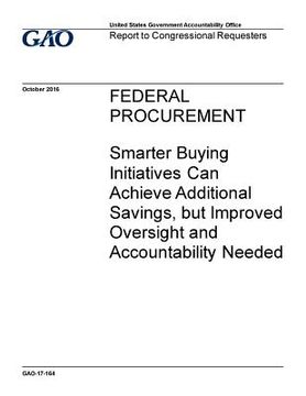 portada Federal procurement, smarter buying initiatives can achieve additional savings, but improved oversight and accountability needed: report to congressio (in English)