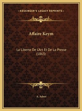 portada Affaire Keym: La Liberte De L'Art Et De La Presse (1863) (en Francés)
