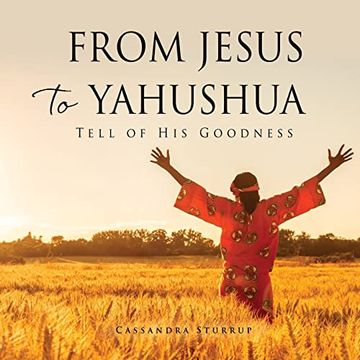 portada From Jesus to Yahushua: Tell of his Goodness (From Jihad to Jesus) (in English)