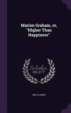 portada Marion Graham, or, "HIgher Than Happiness" (in English)