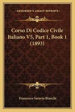 portada Corso Di Codice Civile Italiano V5, Part 1, Book 1 (1893) (in Italian)