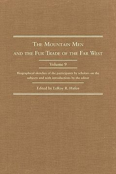 portada the mountain men and the fur trade of the far west, volume ix: biographical sketches of the participants by scholars of the subject