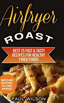 portada Airfryer Roast: Best 25 Fast & Tasty Recipes for Healthy Fried Foods (en Inglés)