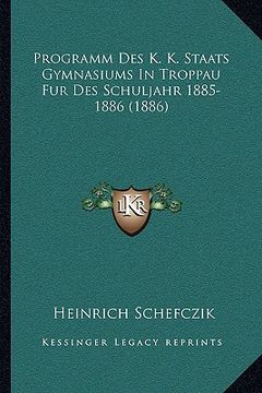 portada Programm Des K. K. Staats Gymnasiums In Troppau Fur Des Schuljahr 1885-1886 (1886) (in German)
