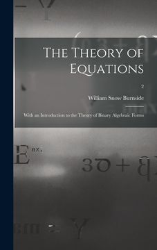 portada The Theory of Equations: With an Introduction to the Theory of Binary Algebraic Forms; 2 (en Inglés)
