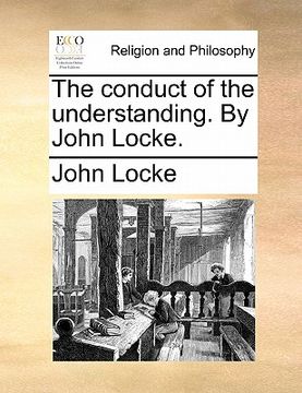 portada the conduct of the understanding. by john locke. (in English)