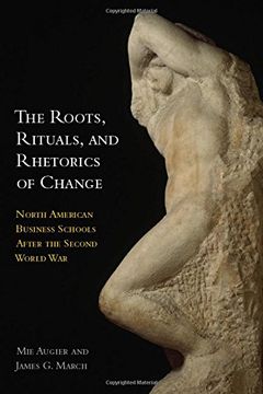 portada The Roots, Rituals, and Rhetorics of Change: North American Business Schools After the Second World war (en Inglés)