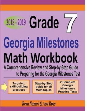 portada Grade 7 Georgia Milestones Assessment System Mathematics Workbook 2018 - 2019: A Comprehensive Review and Step-by-Step Guide to Preparing for the GMAS