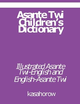portada Asante Twi Children's Dictionary: Asante Twi-English and English-Asante Twi (en Inglés)