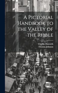 portada A Pictorial Handbook to the Valley of the Ribble
