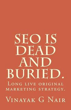 portada SEO is dead and buried.: Long live original marketing strategy. (en Inglés)