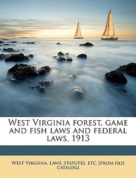 portada west virginia forest, game and fish laws and federal laws, 1913 (in English)